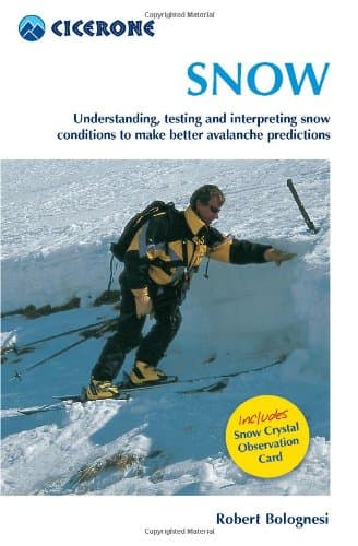 Snow: Understanding, Testing and Interpreting Snow Conditions to Make Better Avalanche Predictions (Cicerone Mini-guides)