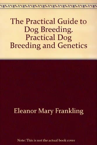 The Practical Guide to Dog Breeding. Practical Dog Breeding and Genetics Unknown Binding – 1961