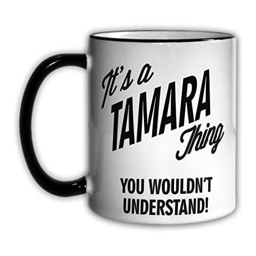 It's a TAMARA Thing You Wouldn't Understand! 11oz Coffee Mug Cup
