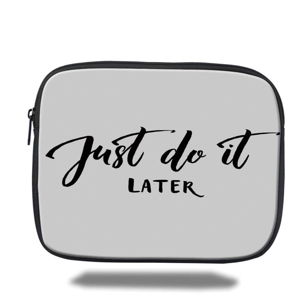 Tablet Bag for Ipad air 2/3/4/mini 9.7 inch,Funny,Just Do It Later Relaxing Lifestyle Message Do Not Worry Encouragement Calligraphy Decorative,Black White