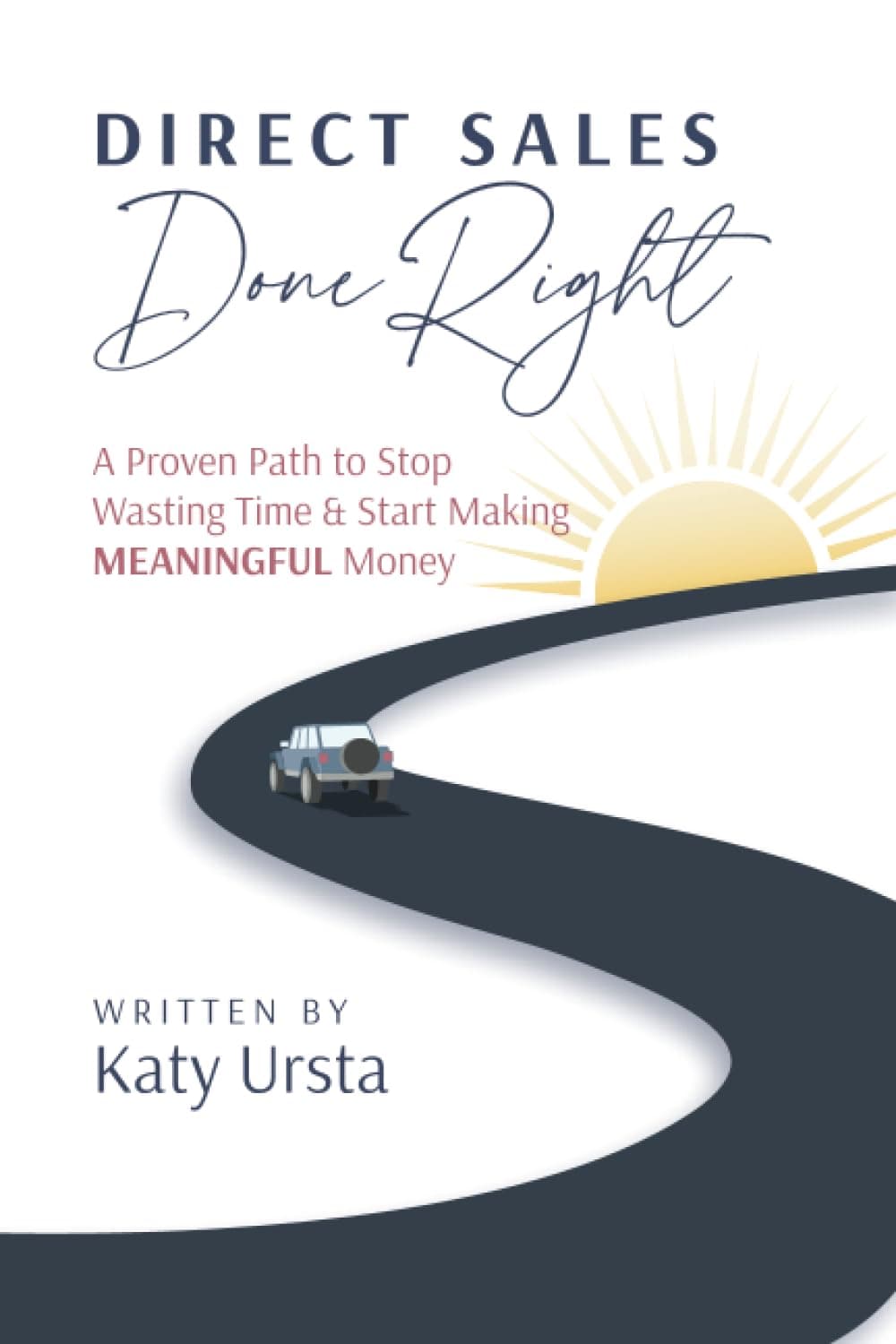 Direct Sales Done Right: A Proven Path to Stop Wasting Time & Start Making Meaningful Money