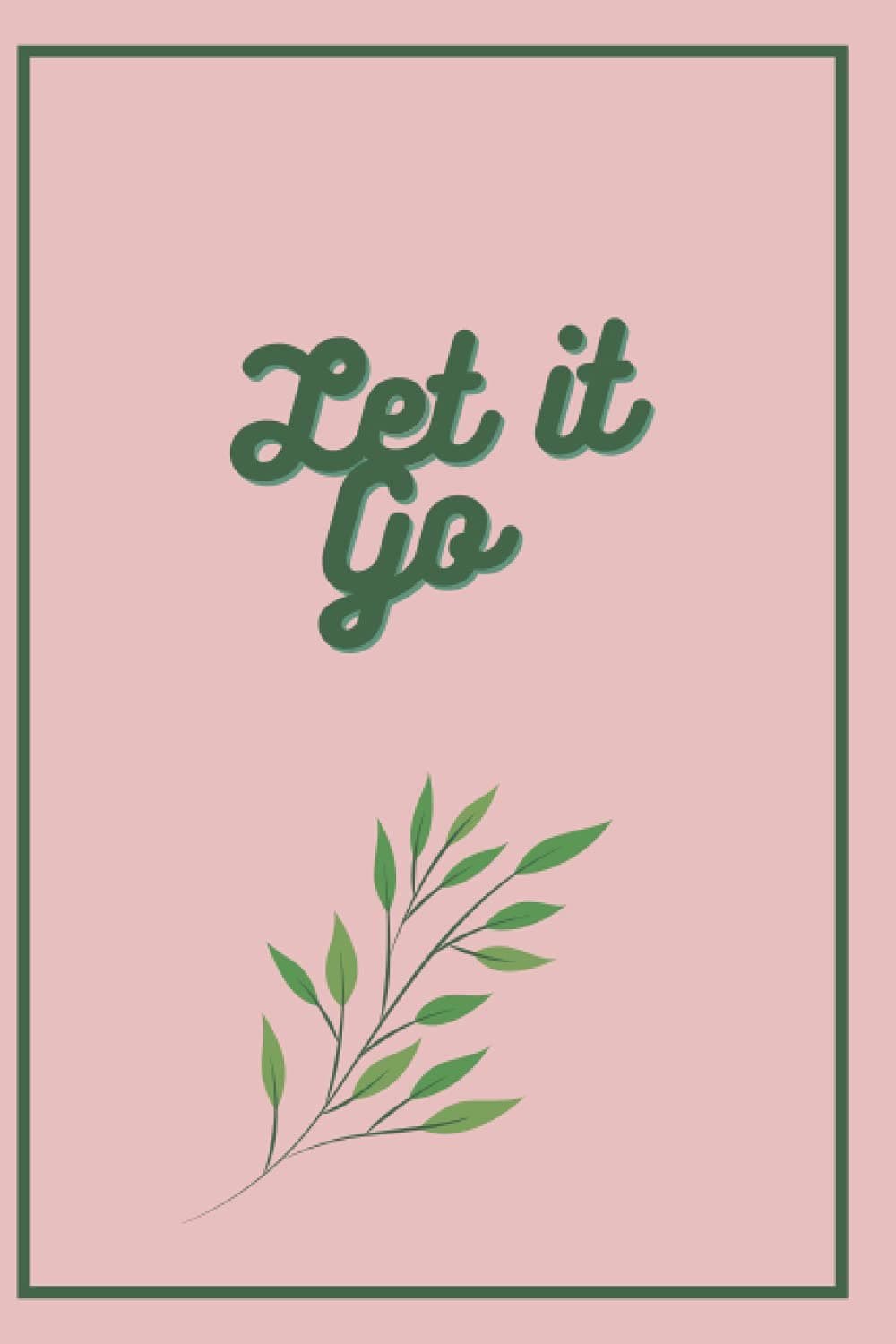 Let it go: Journal for Journaling 6x9: Release and Move forward