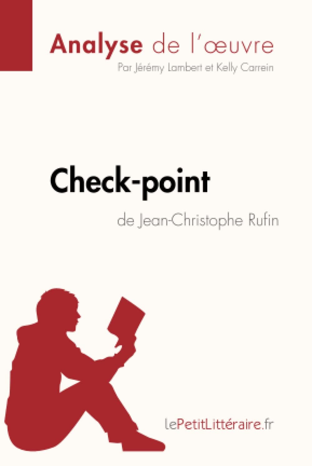 Check-point de Jean-Christophe Rufin (Analyse de l'œuvre): Analyse complète et résumé détaillé de l'oeuvre