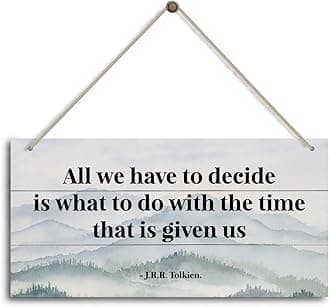 All We Have to Decide Is What to Do With the Time That Is Given Us - J.R.R. Tolkien. Inspirational Home Office and Bedroom Decor, Farmhouse Home Decoration Sign