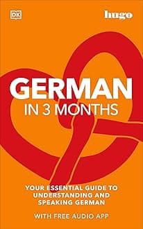 German in 3 Months with Free Audio App: Your Essential Guide to Understanding and Speaking German (DK Hugo in 3 Months Language Learning Courses)
