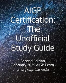 AIGP Certification: The Unofficial Study Guide: 2025 Addition Aligned with the February 2025 AIGP Examination (AIGP Certification Exam Preparation, Band 1)
