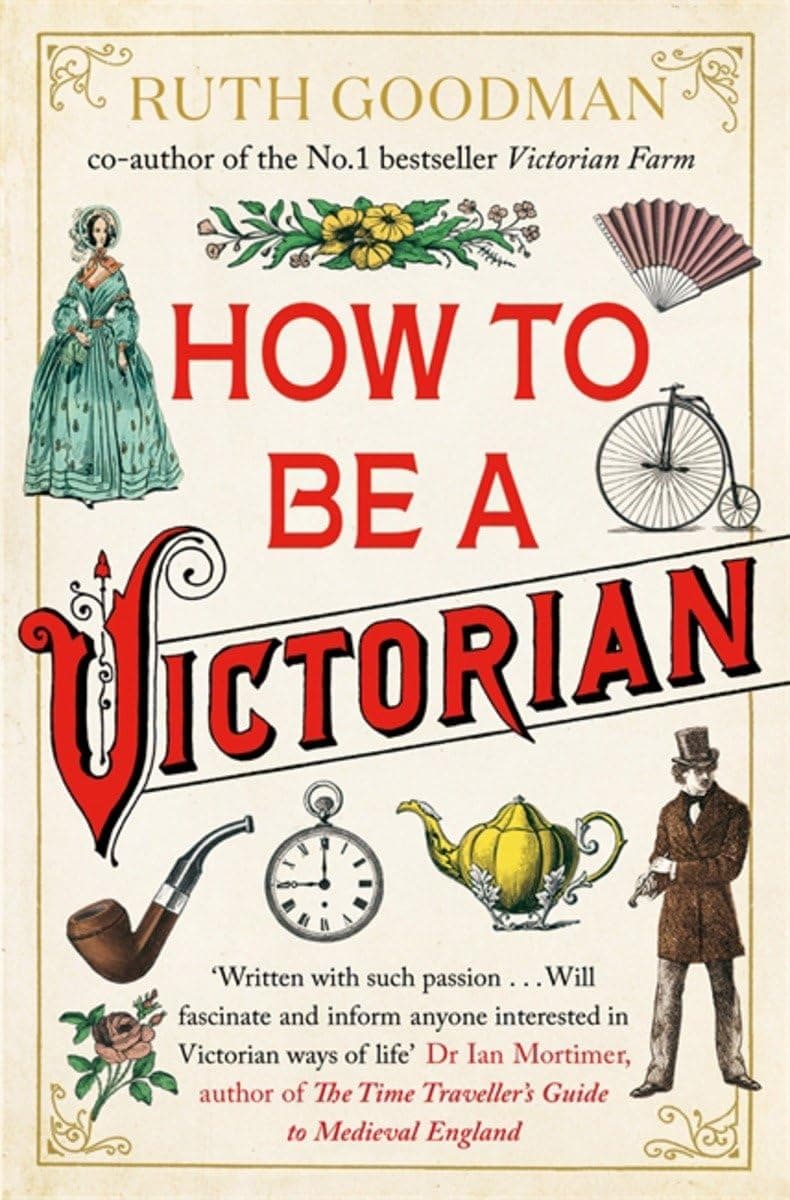 Ruth GoodmanHow to be a Victorian