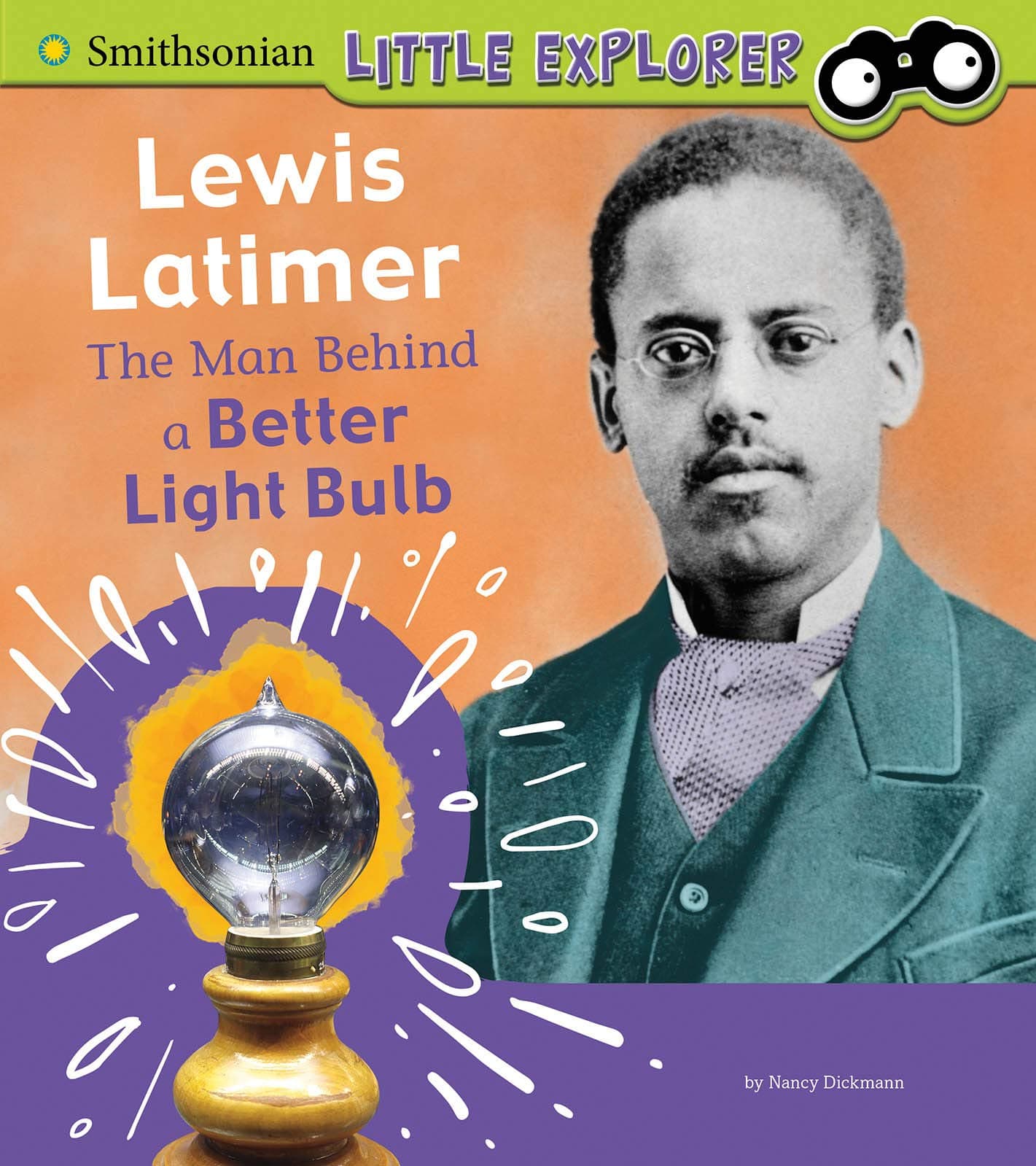 Lewis Latimer: The Man Behind a Better Light Bulb (Smithsonian Little Explorer)