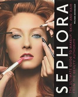 Sephora: The Ultimate Guide to Makeup, Skin, and Hair from the Beauty Authority