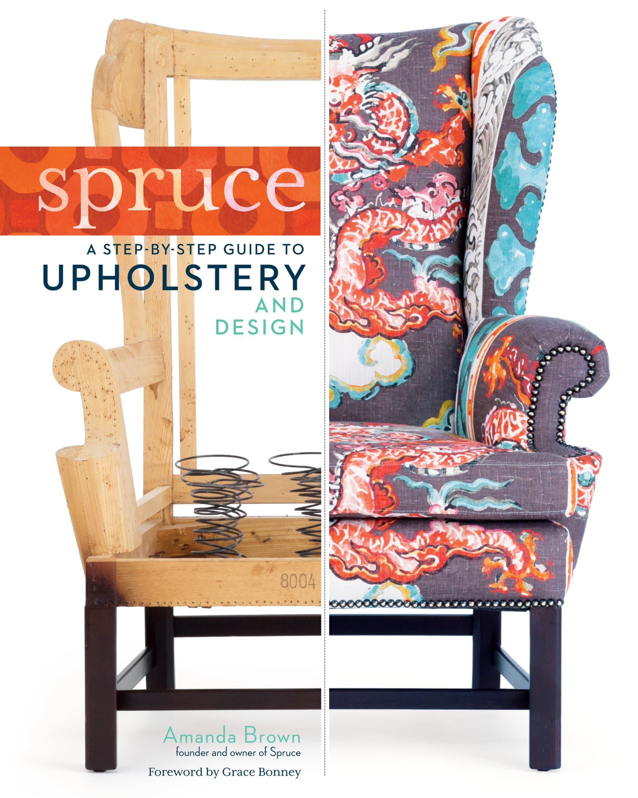 Spruce: A Step-By-Step Guide to Upholstery and Design Hardcover – Illustrated, 22 October 2013