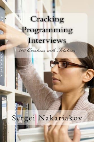 Cracking Programming Interviews: 500 Questions with Solutions